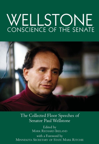 Wellstone, Conscience of the Senate : the Collected Floor Speeches of Senator Paul Wellstone by Mark Richard Ireland - Paperback