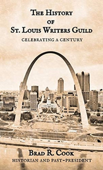 The History of St. Louis Writers Guild by Brad R Cook - Hardback