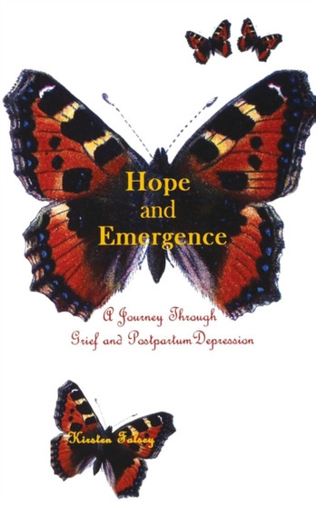 Hope and Emergence : A Journey Through Grief and Postpartum Depression by Kirsten Falsey - Paperback Hope and Emergence : A Journey Through Grief and Postpartum Depression by Kirsten Falsey - Paperback