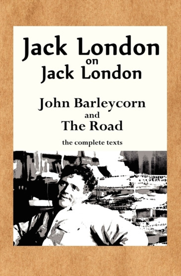 Jack London on Jack London : John Barleycorn and The Road by Jack London - Paperback