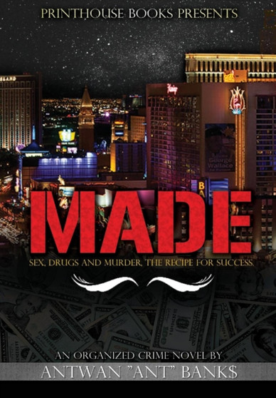 MADE; Sex, Drugs and Murder; The Recipe for Success by ANTWAN ANT BANK$ - Hardback