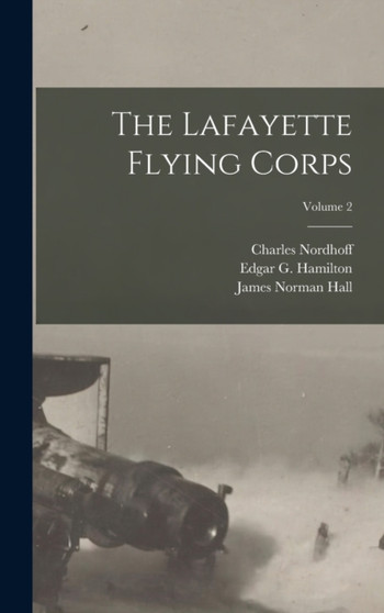 The Lafayette Flying Corps; Volume 2 by James Norman Hall - Hardback