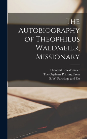 The Autobiography of Theophilus Waldmeier, Missionary by Theophilus Waldmeier - Hardback