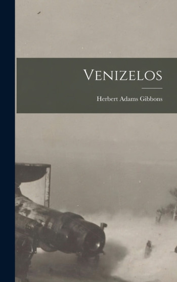 Venizelos by Herbert Adams Gibbons - Hardback