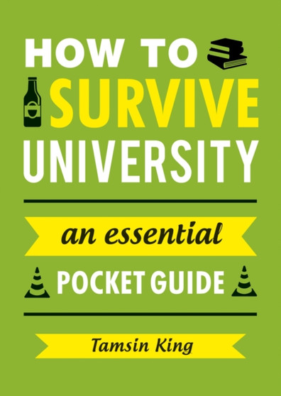 How to Survive University : An Essential Pocket Guide by Tamsin King - Paperback