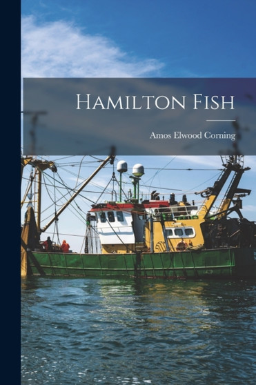Hamilton Fish by Amos Elwood Corning - Paperback