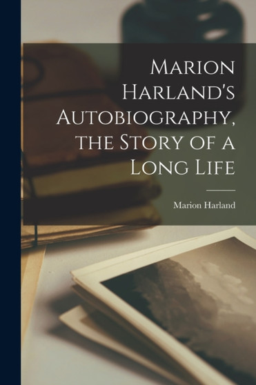 Marion Harland's Autobiography, the Story of a Long Life by Marion Harland - Paperback