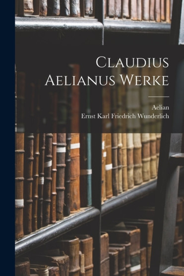Claudius Aelianus Werke by Aelian - Paperback