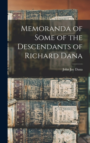 Memoranda of Some of the Descendants of Richard Dana by John Jay Dana - Hardback
