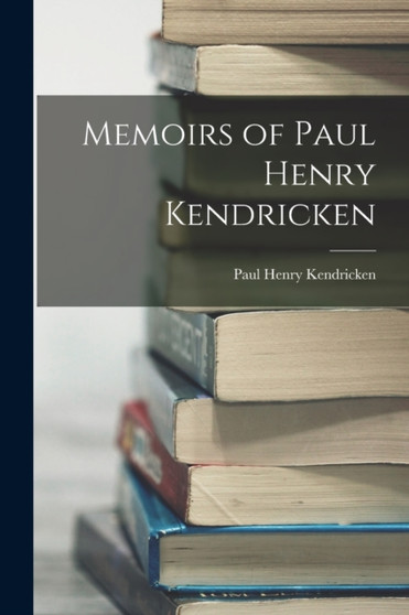 Memoirs of Paul Henry Kendricken by Paul Henry Kendricken - Paperback