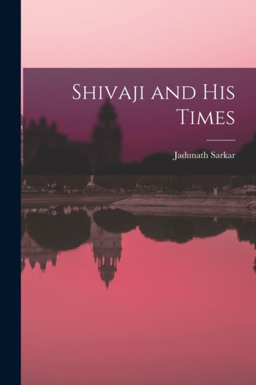 Shivaji and His Times by Jadunath Sarkar - Paperback
