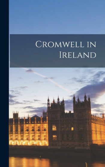 Cromwell in Ireland by Anonymous - Hardback