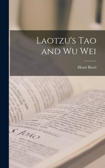 Laotzu's Tao and Wu Wei by Henri Borel - Hardback