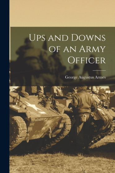 Ups and Downs of an Army Officer by George Augustus Armes - Paperback