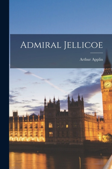 Admiral Jellicoe by Arthur Applin - Paperback