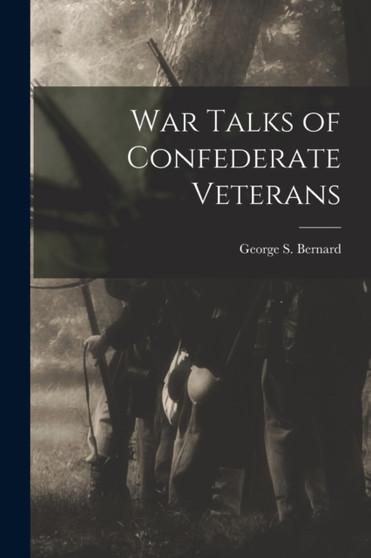 War Talks of Confederate Veterans by George S Bernard - Paperback
