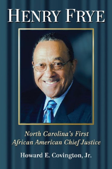Henry Frye : North Carolina's First African American Chief Justice by Howard E.Covington Jr. - Paperback
