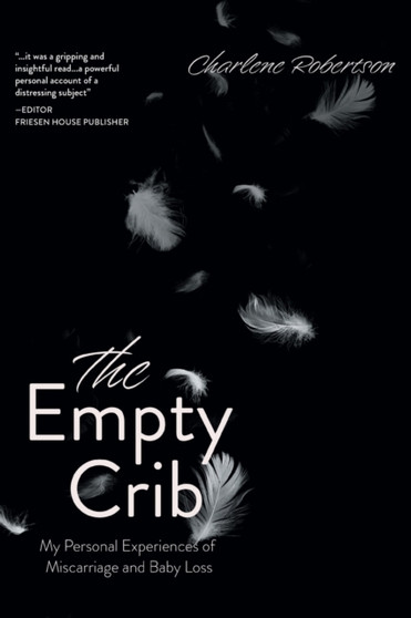 The Empty Crib : My Personal Experiences of Miscarriage and Baby Loss by Charlene Robertson - Hardback