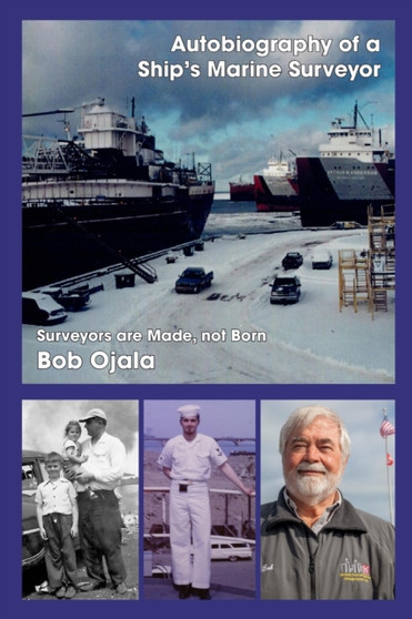 Autobiography of a Ship's Marine Surveyor : Marine Surveyors are Made, Not Born!! by Bob Ojala - Paperback