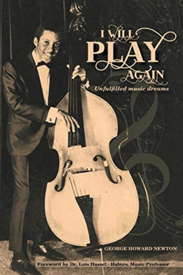 I Will Play Again : Unfulfilled Music Dreams by George Howard Newton - Paperback