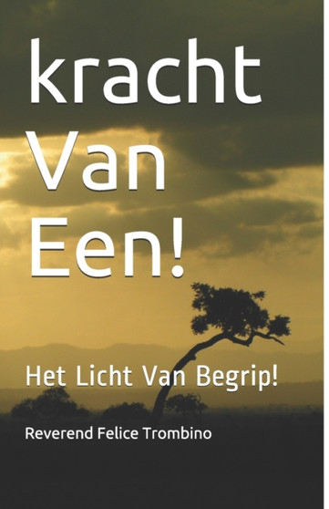 kracht Van Een! : Het Licht Van Begrip! by Reverend Felice Trombino - Paperback