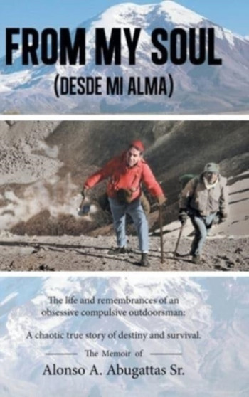 From My Soul (Desde mi alma) : The Memoir of Alonso A. Abugattas Sr. by Alonso A Sr Abugattas - Hardback