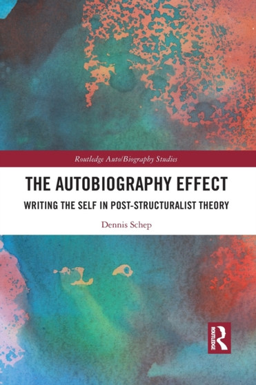 The Autobiography Effect : Writing the Self in Post-Structuralist Theory by Dennis Schep - Paperback