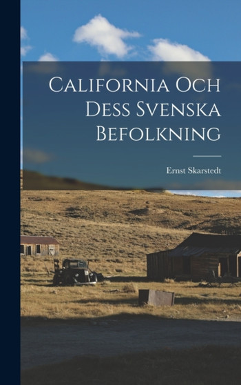 California Och Dess Svenska Befolkning by Ernst Skarstedt - Hardback