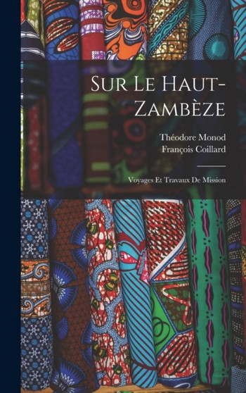 Sur Le Haut-Zambeze : Voyages Et Travaux De Mission by Francois Coillard - Hardback