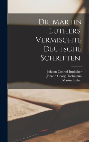 Dr. Martin Luthers' vermischte deutsche Schriften. by Martin Luther - Hardback