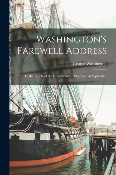 Washington's Farewell Address : To the People of the United States: Published in September by George Washington - Paperback