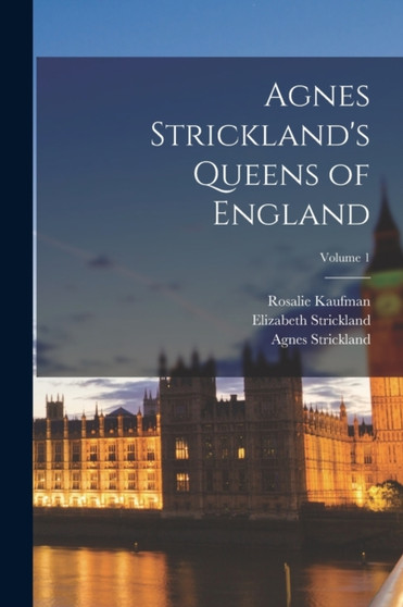 Agnes Strickland's Queens of England; Volume 1 by Agnes Strickland - Paperback