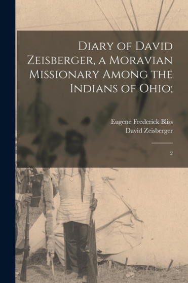 Diary of David Zeisberger, a Moravian Missionary Among the Indians of Ohio; : 2 by David Zeisberger - Paperback