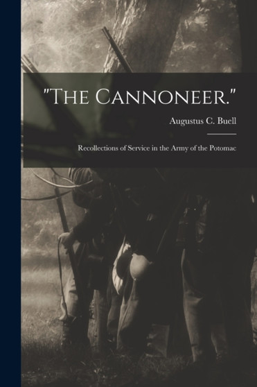 "The Cannoneer." : Recollections of Service in the Army of the Potomac by Augustus C Buell - Paperback