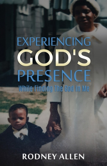 Experiencing God's Presence While Finding The God in Me : A Devotional by Rodney Allen - Paperback