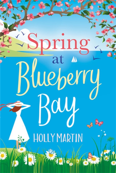 Spring at Blueberry Bay : An utterly perfect feel-good romantic comedy by Holly Martin - Paperback
