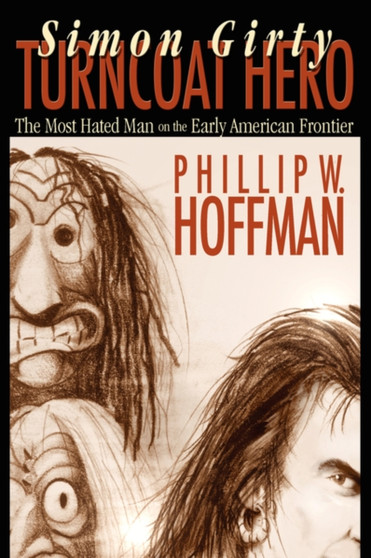 Simon Girty Turncoat Hero by Phillip W. Hoffman - Hardback