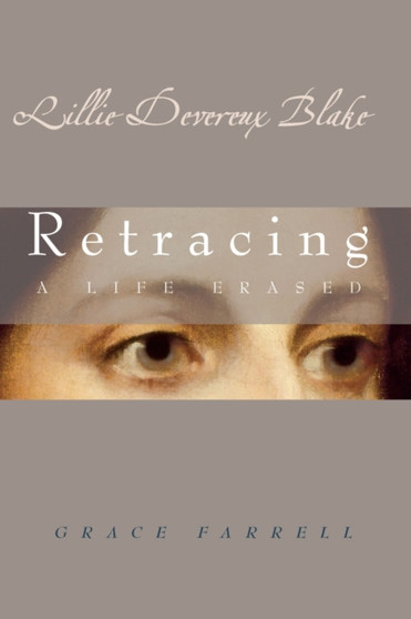 Lillie Devereux Blake : Retracing a Life Erased by Grace Farrell - Paperback