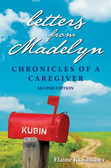 Letters from Madelyn: Chronicles of a Caregiver by Elaine K. Sanchez - Paperback