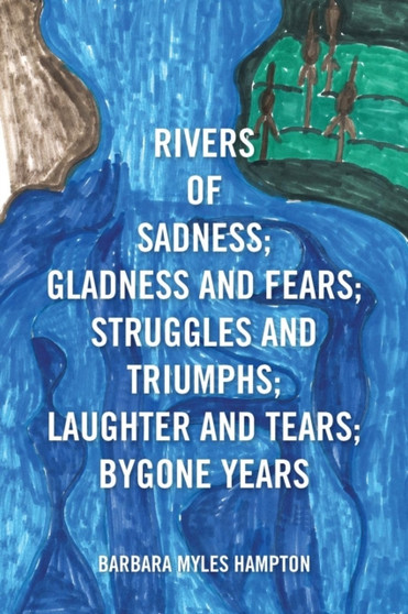 Rivers of Sadness; Gladness and Fears; Struggles and Triumphs; Laughter and Tears; Bygone Years by Barbara Myles Hampton - Paperback