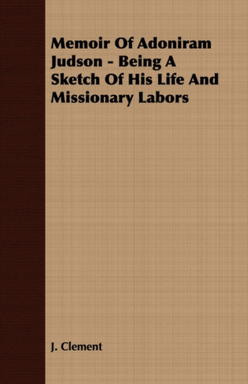Memoir Of Adoniram Judson - Being A Sketch Of His Life And Missionary Labors by J. Clement - Paperback