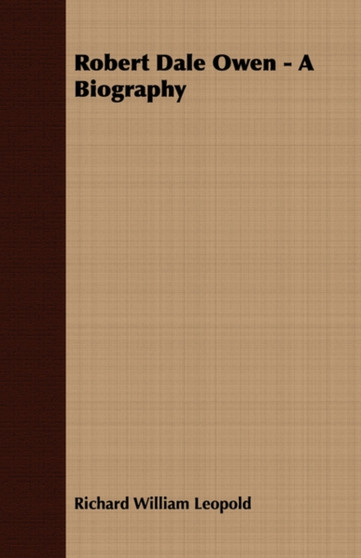 Robert Dale Owen - A Biography by Richard William Leopold - Paperback