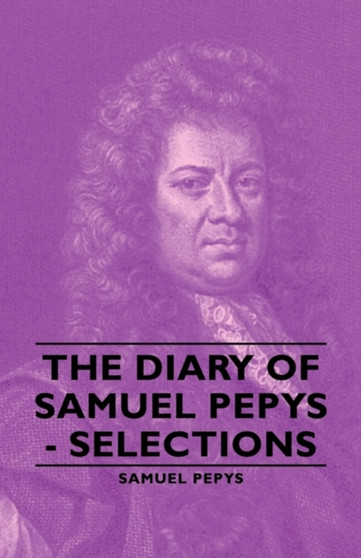The Diary Of Samuel Pepys - Selections by Samuel Pepys - Paperback