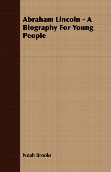Abraham Lincoln - A Biography For Young People by Noah Brooks - Paperback