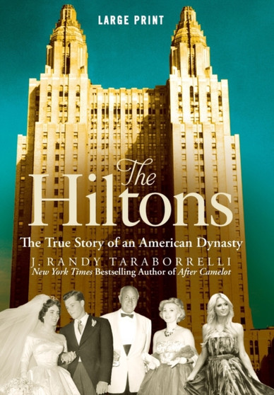 The Hiltons : The True Story of an American Dynasty by J.Randy Taraborrelli - Hardback