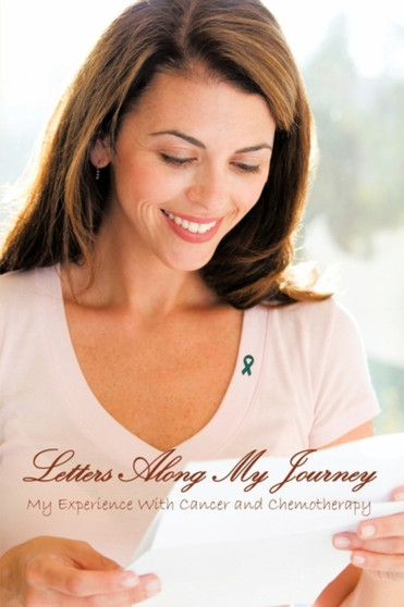Letters Along My Journey : My Experience with Cancer and Chemotherapy by Angeline Graser - Paperback