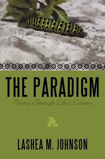 The Paradigm : Poetry Through Life's Lessons by Lashea M. Johnson - Paperback