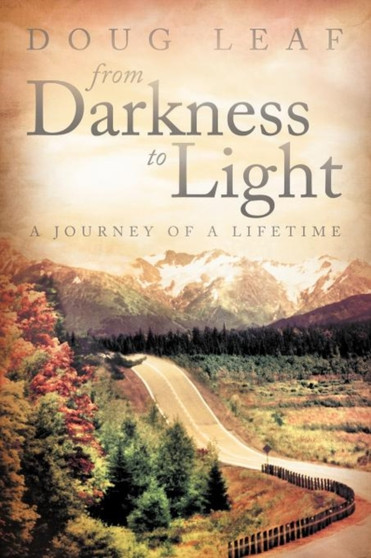 From Darkness to Light : A Journey of a Lifetime by Doug Leaf - Paperback