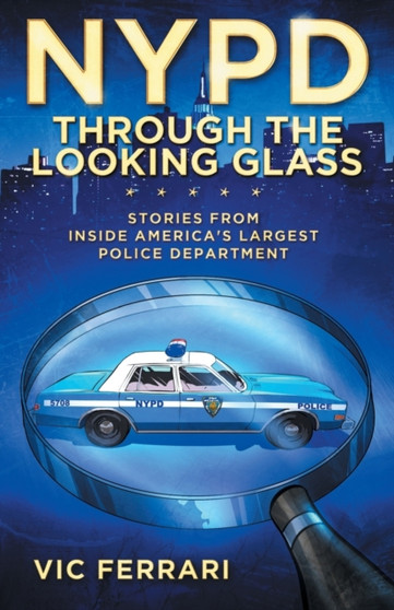 NYPD : Through the Looking Glass: Stories From Inside Americas Largest Police Department by Vic Ferrari - Paperback