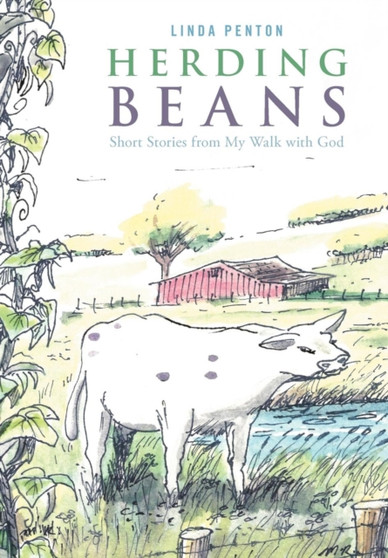 Herding Beans : Short Stories From My Walk With God by Linda Penton - Hardback